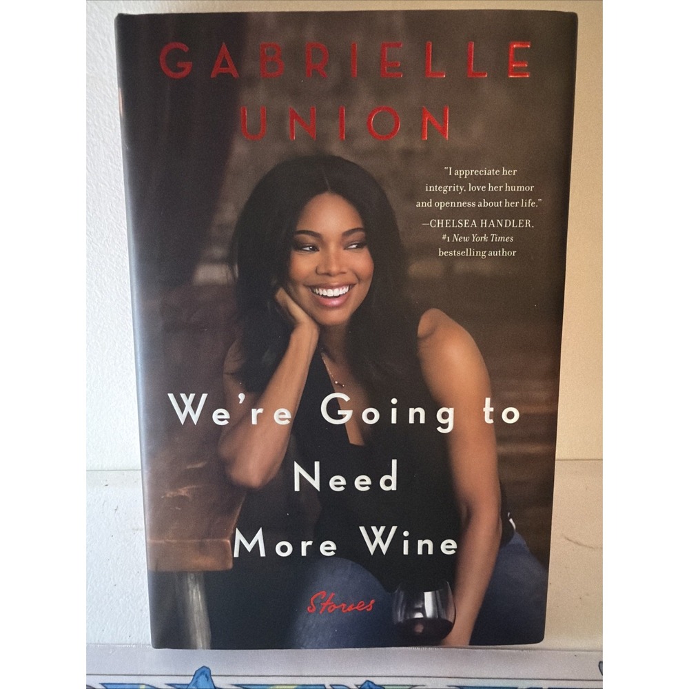 We're Going to Need More Wine: Storie- 9780062693983, hardcover, Gabrielle Union